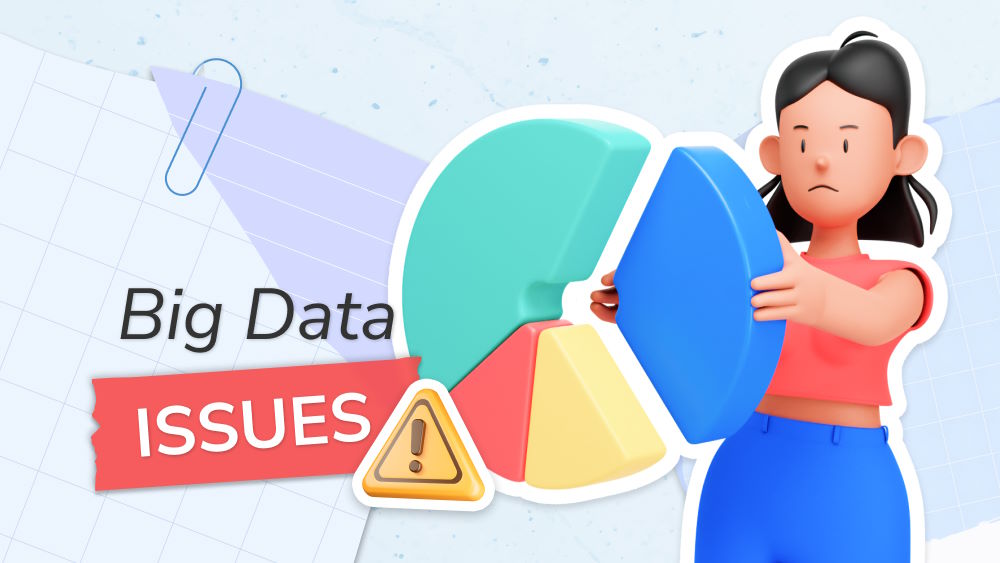 Big Data Issues: 6 Negative Aspects of Big Data Nature