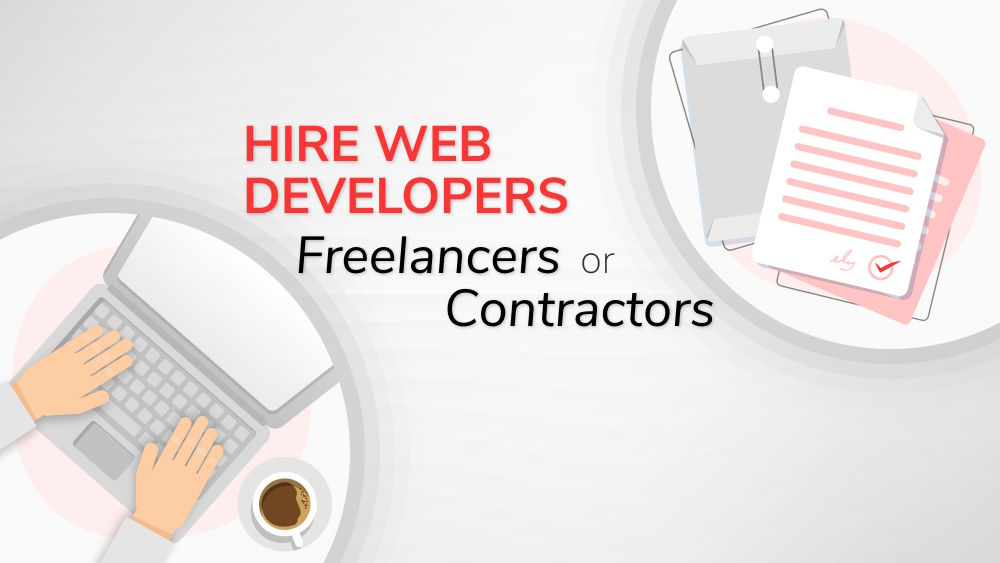 Hire Web Developers: Should You Choose Freelancers or Contractors?